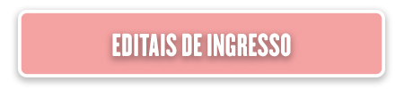EDITAIS DE INGRESSO